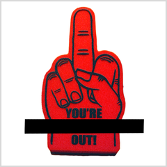 You're F'ing Out Foam Finger Hand